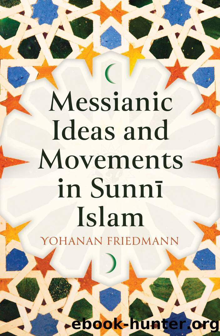 Messianic Ideas and Movements in Sunni Islam by Yohanan Friedmann