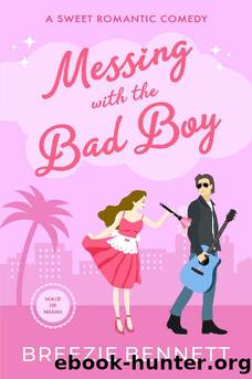 Messing With The Bad Boy: A Sweet Romantic Comedy (Maid In Miami Book 2) by Breezie Bennett