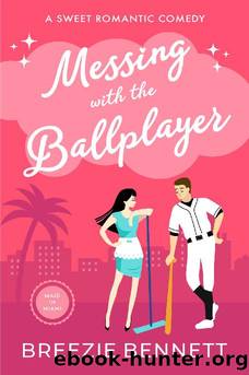 Messing With The Ballplayer: A Sweet Romantic Comedy (Maid In Miami Book 5) by Breezie Bennett