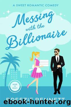 Messing With The Billionaire: A Sweet Romantic Comedy (Maid In Miami Book 1) by Breezie Bennett