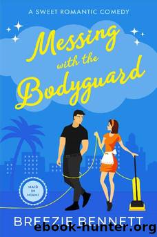 Messing With The Bodyguard: A Sweet Romantic Comedy (Maid In Miami Book 4) by Breezie Bennett