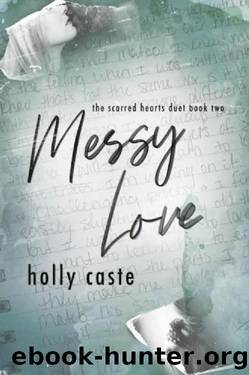Messy Love: The Scarred Hearts Duet Book Two by Holly Caste