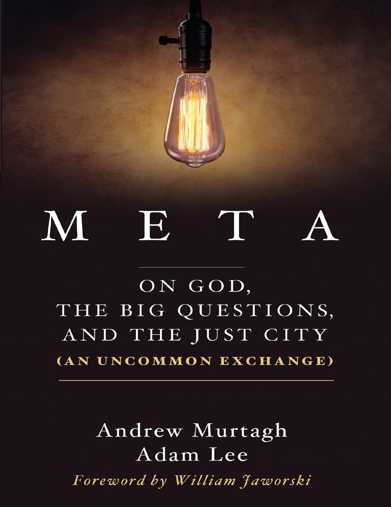 Meta : on God, the big questions, and the just city : (an uncommon exchange) by Jaworski Wit; Lee Adam; Murtagh Andrew