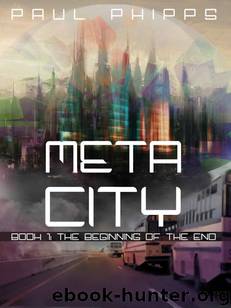 Meta City (Book 1): The Beginning of the End by Phipps Paul