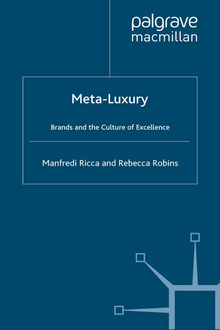 Meta-Luxury: Brands and the Culture of Excellence by Manfredi Ricca Rebecca Robins (auth.)