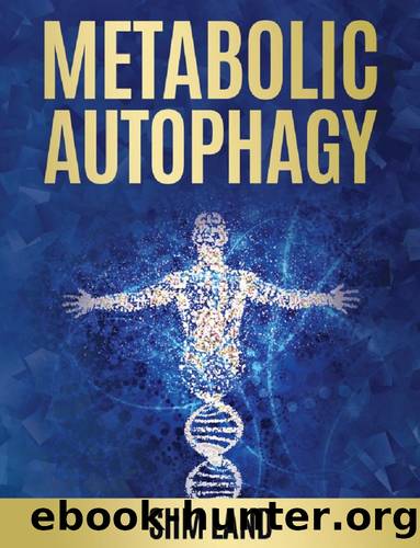 Metabolic Autophagy: Practice Intermittent Fasting and Resistance Training to Build Muscle and Promote Longevity (Metabolic Autophagy Diet Book 1) by Siim Land
