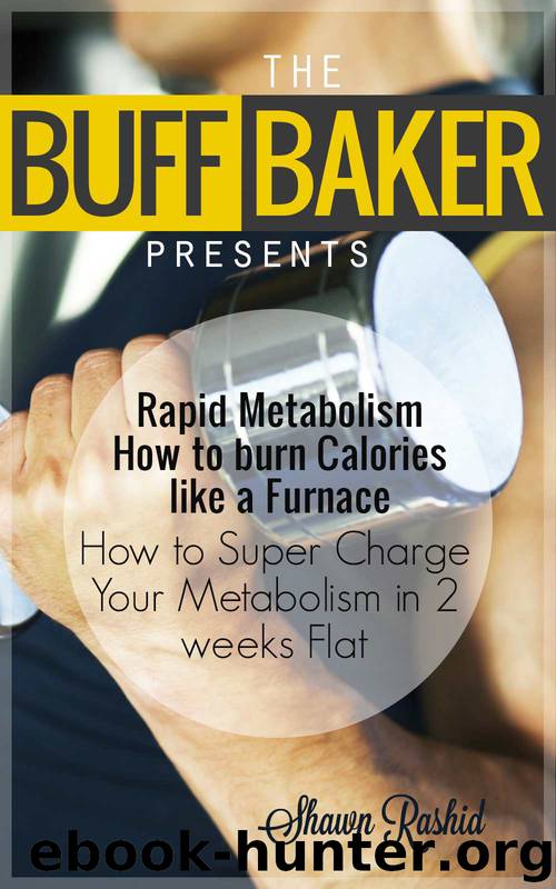 Metabolism : Learn How to Super Charge Your Metabolism in 2 Weeks Flat by Shawn Rashid