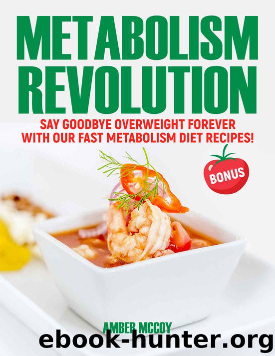 Metabolism Revolution: say goodbye overweight forever with our fast metabolism diet recipes by Amber Mccoy