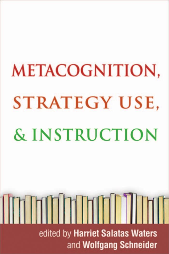Metacognition, Strategy Use, and Instruction by Harriet Salatas Waters PhD Wolfgang Schneider PhD John G. Borkowski