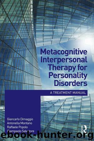 Metacognitive Interpersonal Therapy for Personality Disorders: A treatment manual by Giancarlo Dimaggio & Antonella Montano & Raffaele Popolo & Giampaolo Salvatore