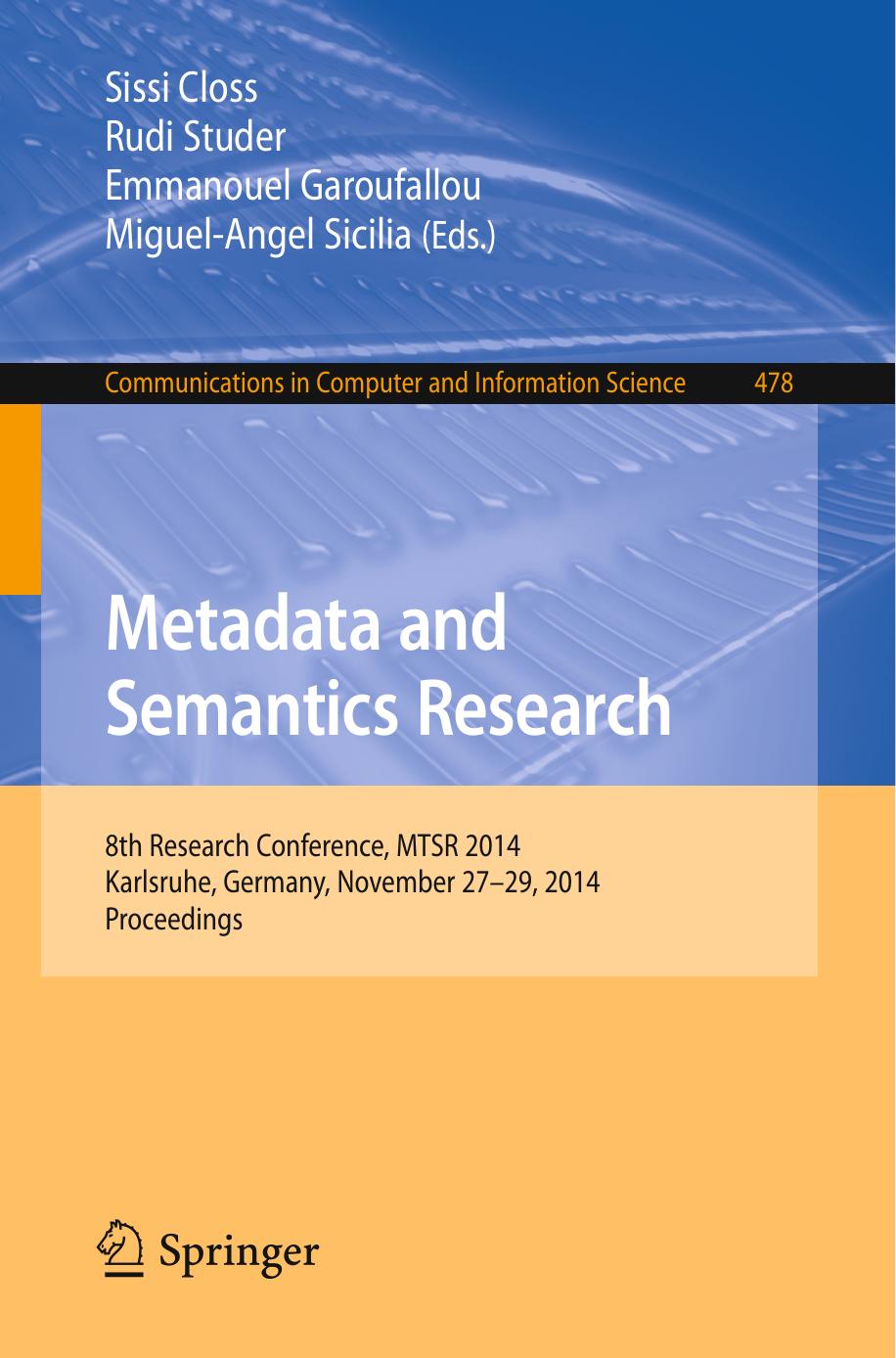 Metadata and Semantics Research: 8th Research Conference, MTSR 2014, Karlsruhe, Germany, November 27-29, 2014. Proceedings by Sissi Closs Rudi Studer Emmanouel Garoufallou Miguel-Angel Sicilia (eds.)