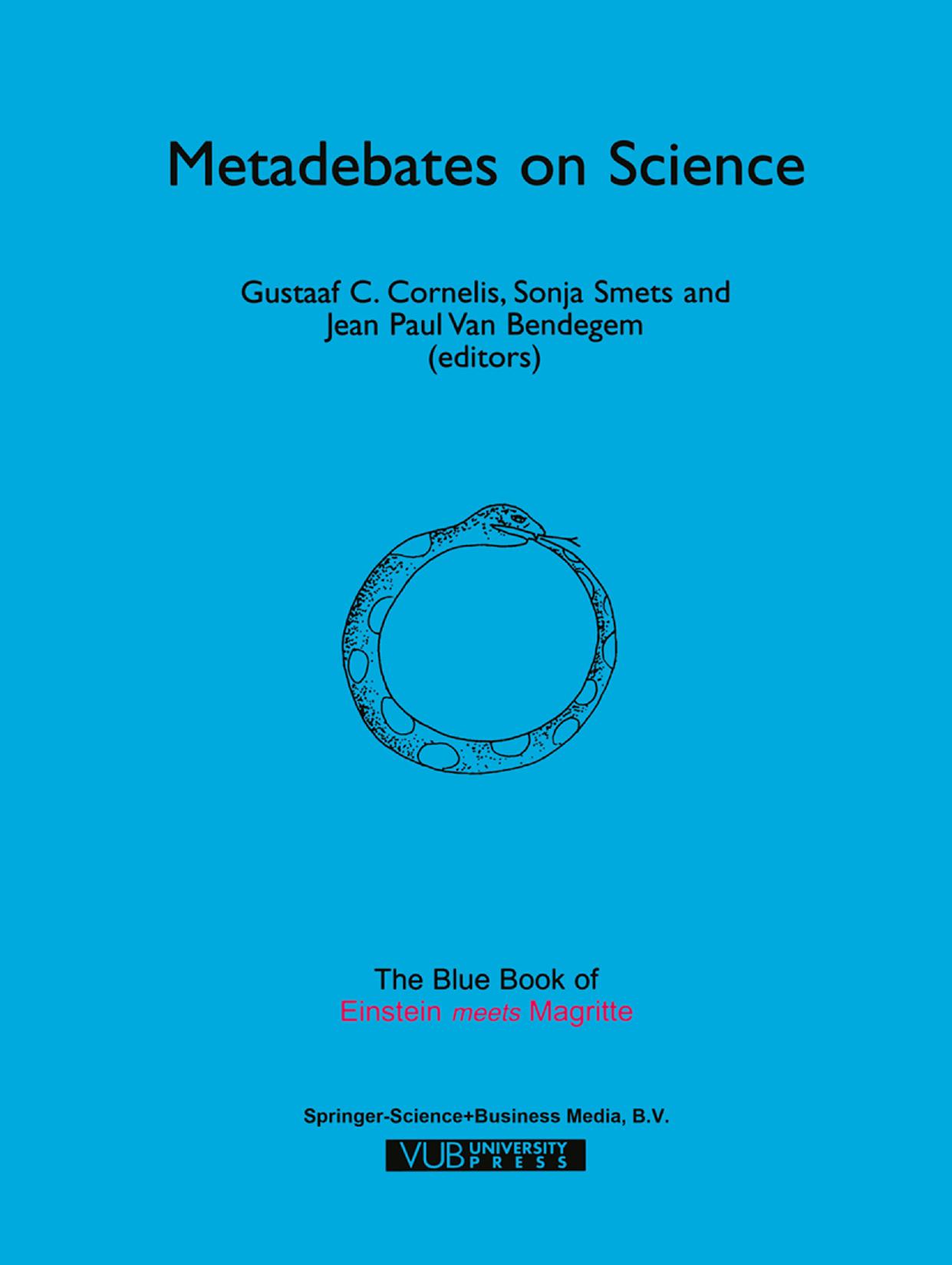 Metadebates on Science: The Blue Book of âEinstein Meets Magritteâ by A. M. Adam (auth.) Gustaaf C. Cornelis Sonja Smets Jean Paul Van Bendegem (eds.)