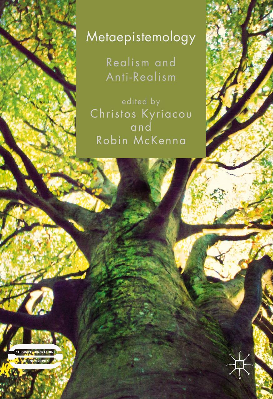 Metaepistemology: Realism and Anti-Realism by Christos Kyriacou Robin McKenna (Eds.)