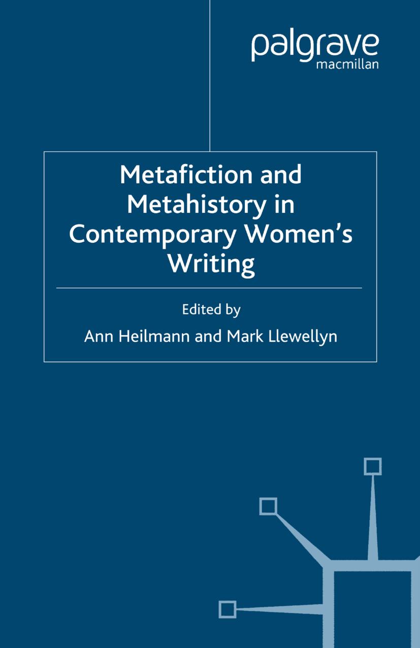 Metafiction and Metahistory in Contemporary Womenâs Writing by Ann Heilmann Mark Llewellyn (eds.)