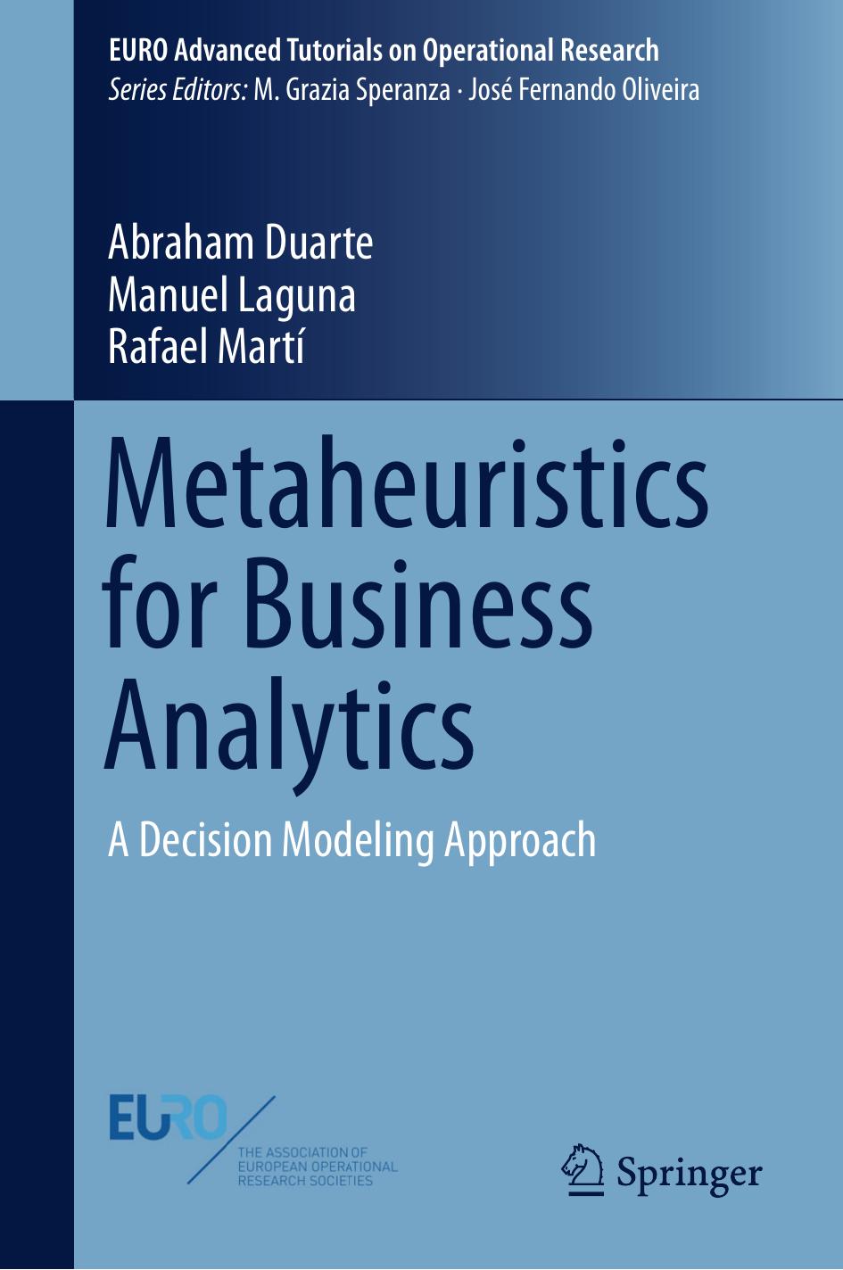 Metaheuristics for Business Analytics: A Decision Modeling Approach by Abraham Duarte Manuel Laguna Rafael Marti (auth.)