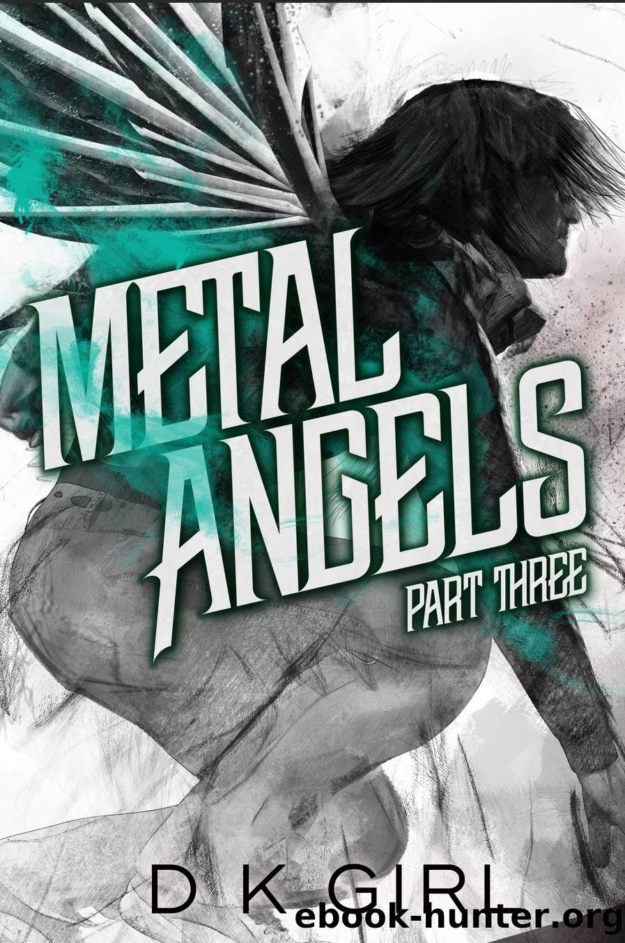 Metal Angels--Part Three by D K Girl