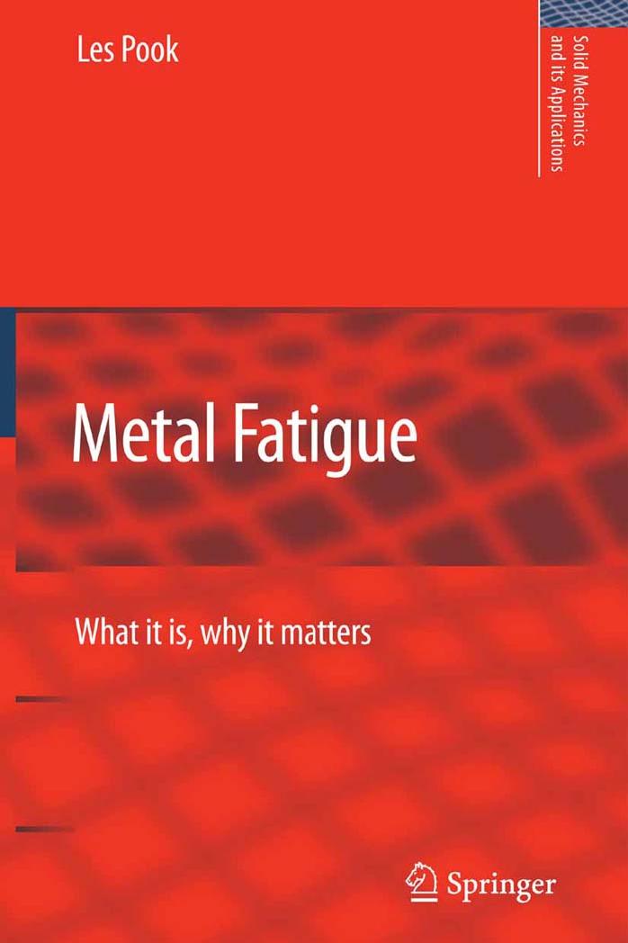 Metal Fatigue: What It Is, Why It Matters (Solid Mechanics and Its Applications) by Les Pook