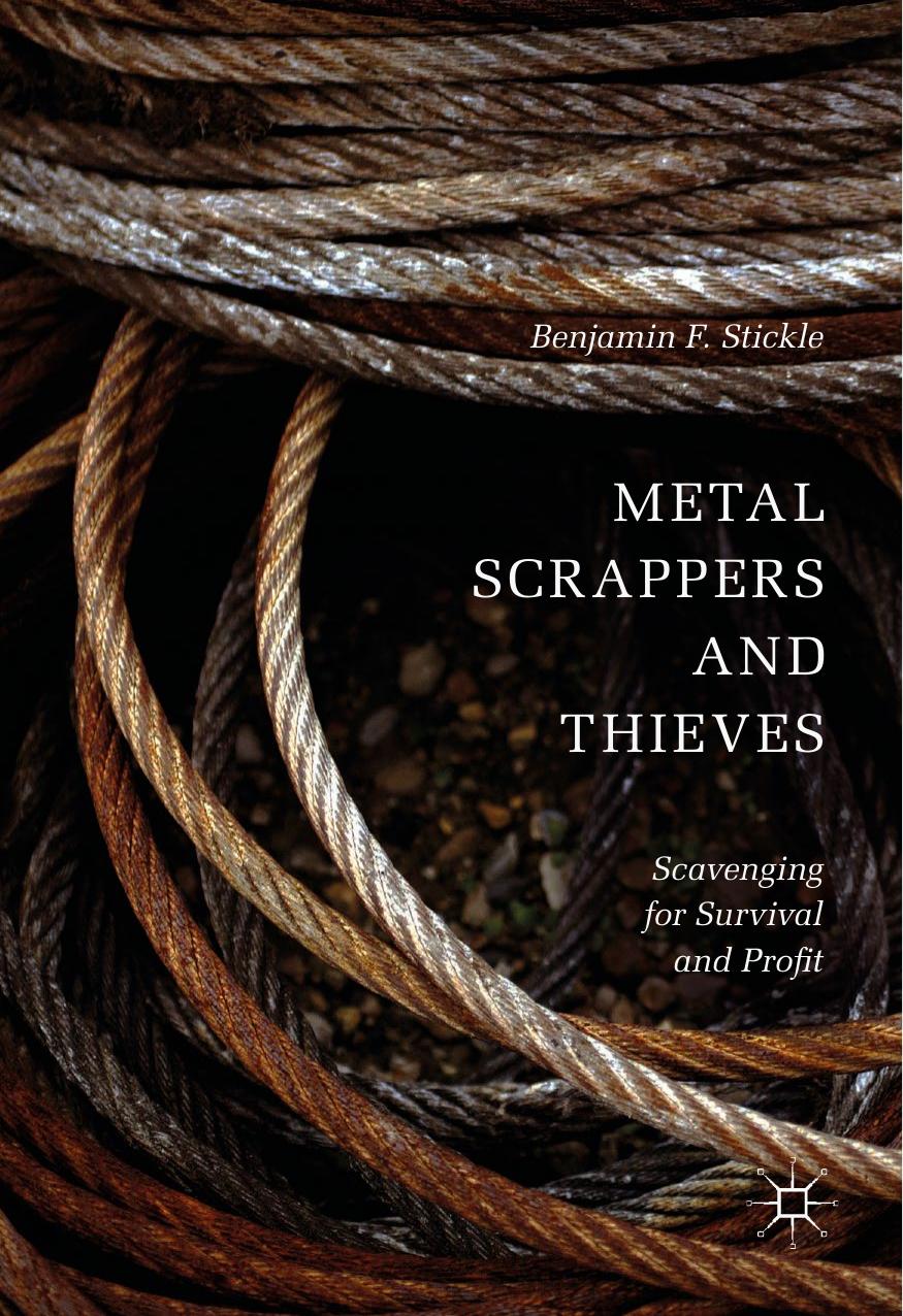 Metal Scrappers and Thieves: Scavenging for Survival and Profit by Benjamin F. Stickle (auth.)