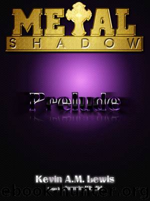Metal Shadow Prelude by Lewis Kevin A.M