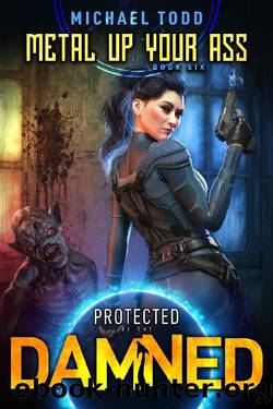 Metal Up Your Ass (Protected By The Damned Book 6) by Michael Todd & Michael Anderle