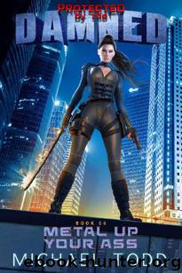 Metal Up Your Ass: A Supernatural Action Adventure Opera (Protected By The Damned Book 6) by Michael Todd & Michael Anderle & Laurie Starkey