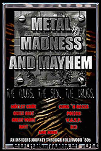 Metal, Madness & Mayhem - An Insiders Journey Through The Hollywood 80s by Michael J. Flaherty