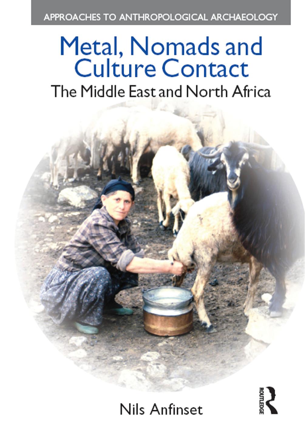 Metal, Nomads and Culture Contact: The Middle East and North Africa by Nils Anfinset