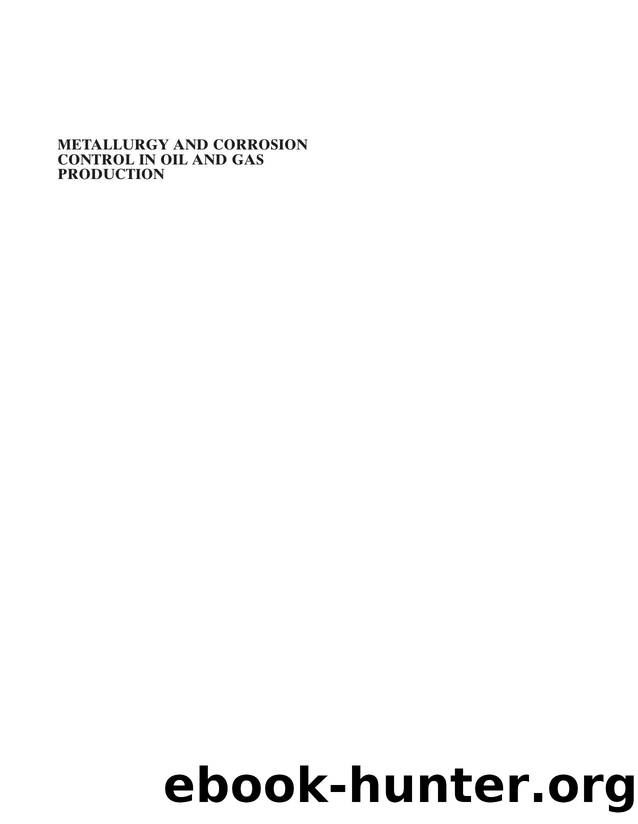 Metallurgy and Corrosion Control in Oil and Gas Production (2011) by owen