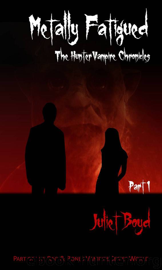 Metally Fatigued (The Hunter Vampire Chronicles Book 1) by Juliet Boyd