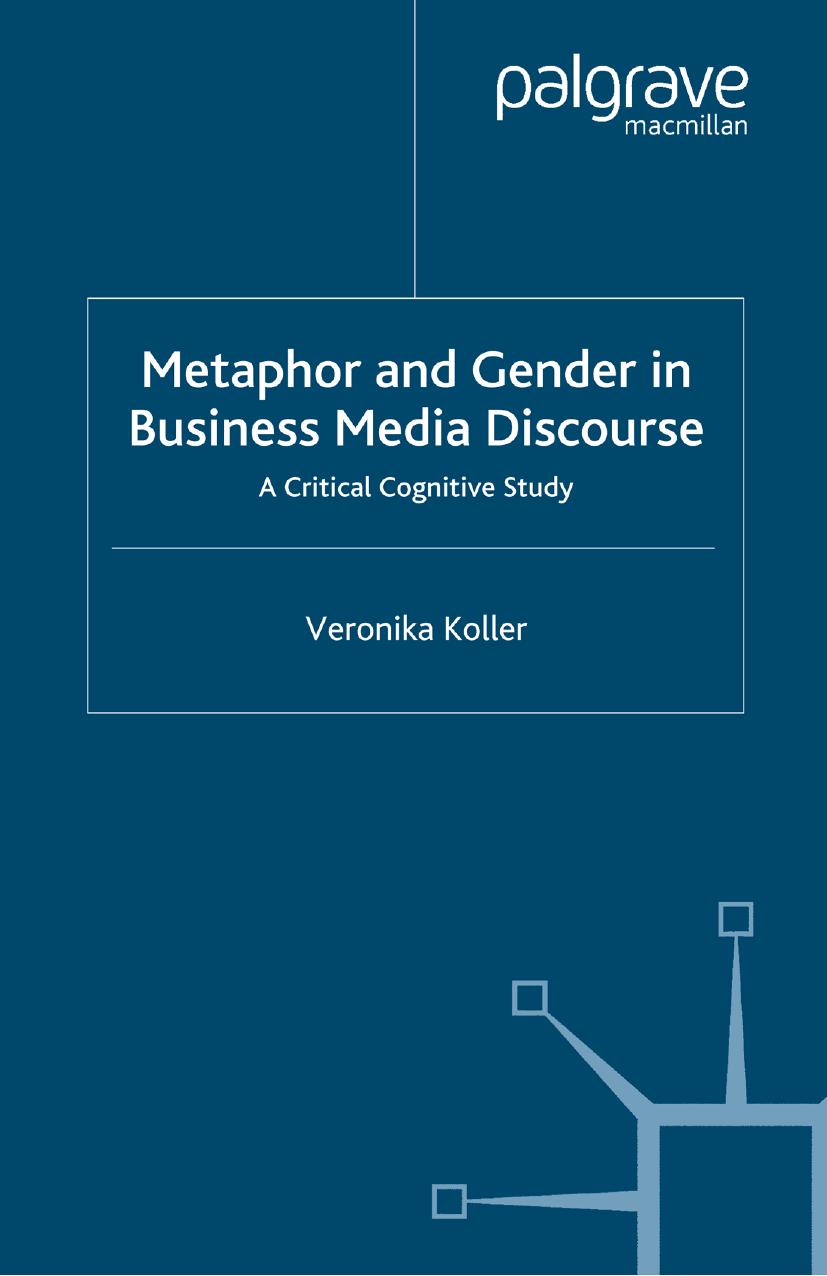 Metaphor and Gender in Business Media Discourse: A Critical Cognitive Study by Veronika Koller (auth.)