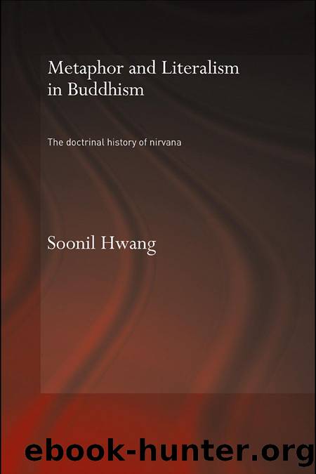 Metaphor and Literalism in Buddhism: The Doctrinal History of Nirvana by Soonil Hwang