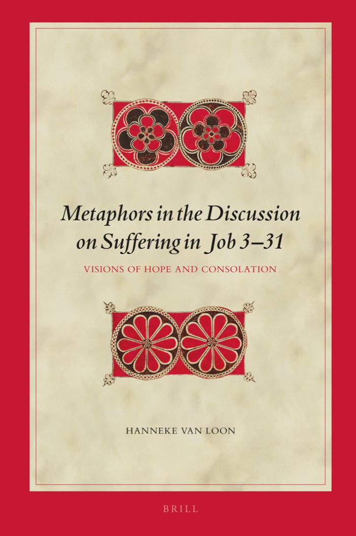 Metaphors in the Discussion on Suffering in Job 3â31: Visions of Hope and Consolation by Hanneke van Loon