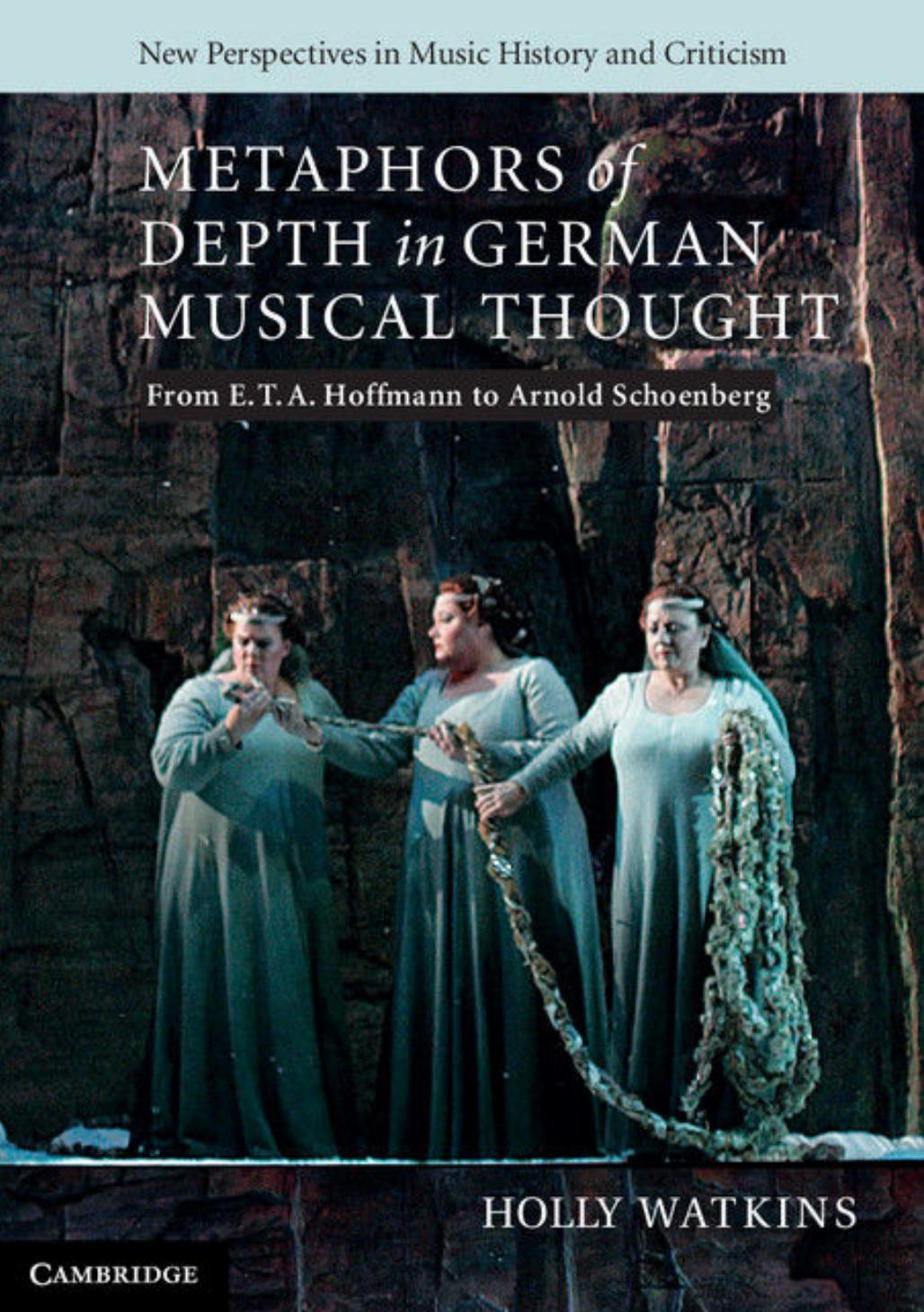 Metaphors of Depth in German Musical Thought: From E. T. A. Hoffmann to Arnold Schoenberg by Unknow