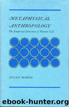 Metaphysical Anthropology: The Empirical Structure of Human Life by Julián Marías Frances López-Morillas (tr.)