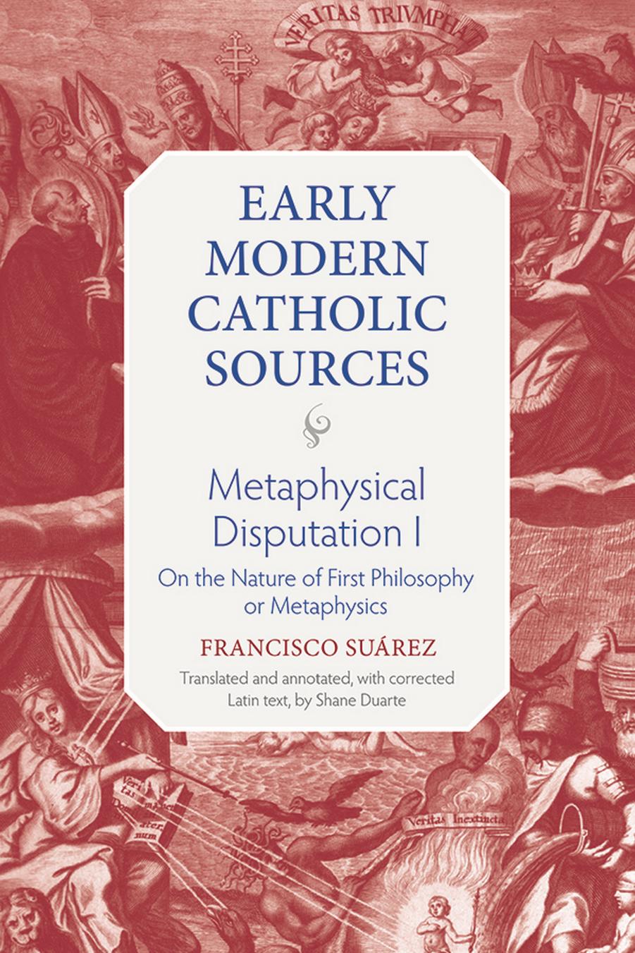 Metaphysical Disputation I: On the Nature of First Philosophy or Metaphysics by Francisco Suárez Shane Duarte (translator)