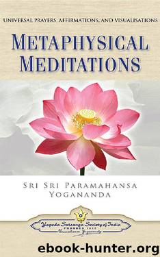 Metaphysical Meditations: Universal Prayers, Affirmations, and Visualizations by Paramahansa Yogananda