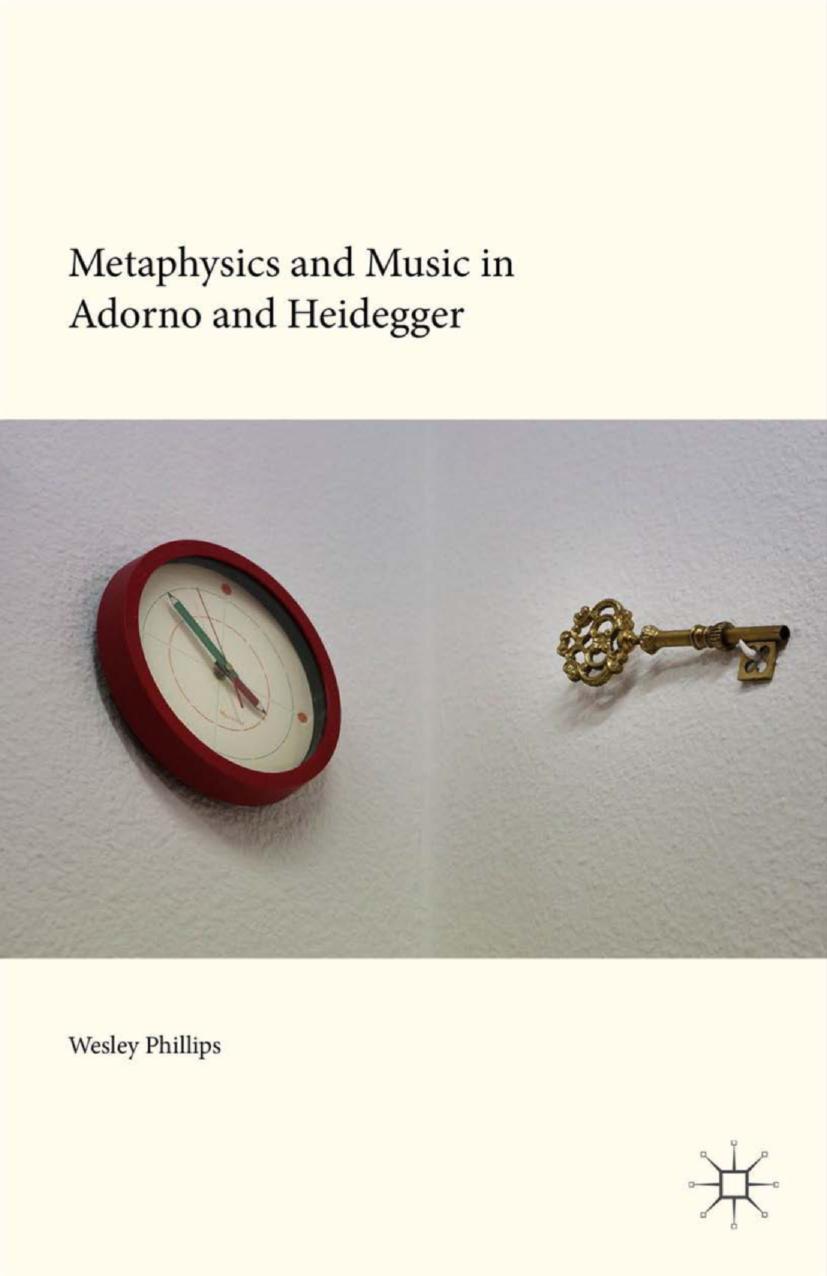 Metaphysics and Music in Adorno and Heidegger by Wesley Phillips (auth.)