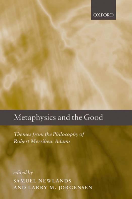 Metaphysics and the Good: Themes from the Philosophy of Robert Merrihew Adams by Samuel Newlands Larry M. Jorgensen