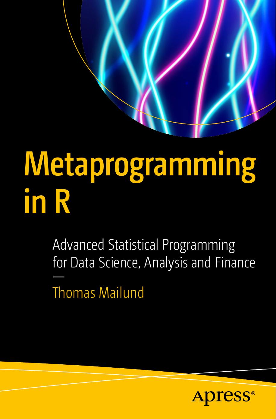 Metaprogramming in R: Advanced Statistical Programming for Data Science, Analysis and Finance by Unknow