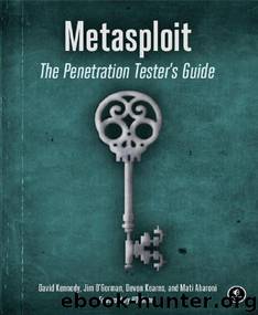 Metasploit: The Penetration Tester's Guide by Kennedy David & Jim O'Gorman & Devon Kearns & Mati Aharoni