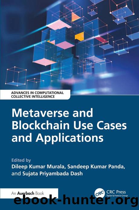 Metaverse and Blockchain Use Cases and Applications by Dileep Kumar Murala Sandeep Kumar Panda & Sujata Priyambada Dash