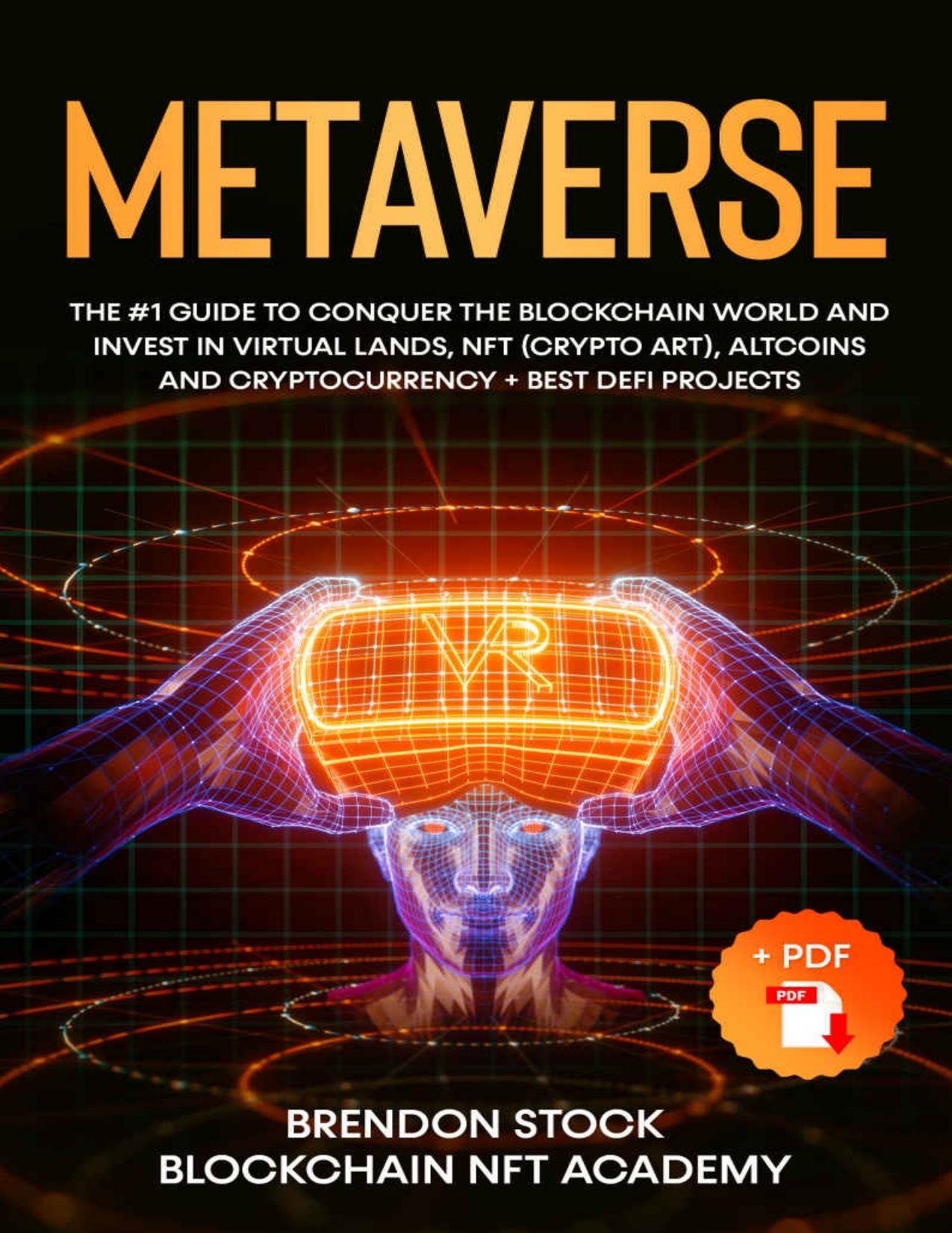 Metaverse: The #1 Guide to Conquer the Blockchain World and Invest in Virtual Lands, NFT (Crypto Art), Altcoins and Cryptocurrency + Best DeFi Projects by Brendon Stock & Blockchain NFT Academy