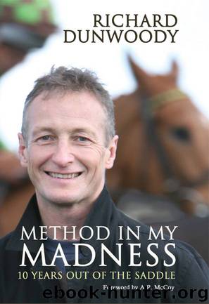 Method in My Madness: 10 Years Out of the Saddle by Richard Dunwoody