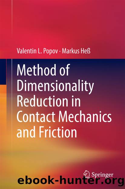 Method of Dimensionality Reduction in Contact Mechanics and Friction by Valentin L. Popov & Markus Heß