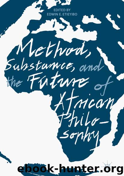 Method, Substance, and the Future of African Philosophy by Edwin E. Etieyibo