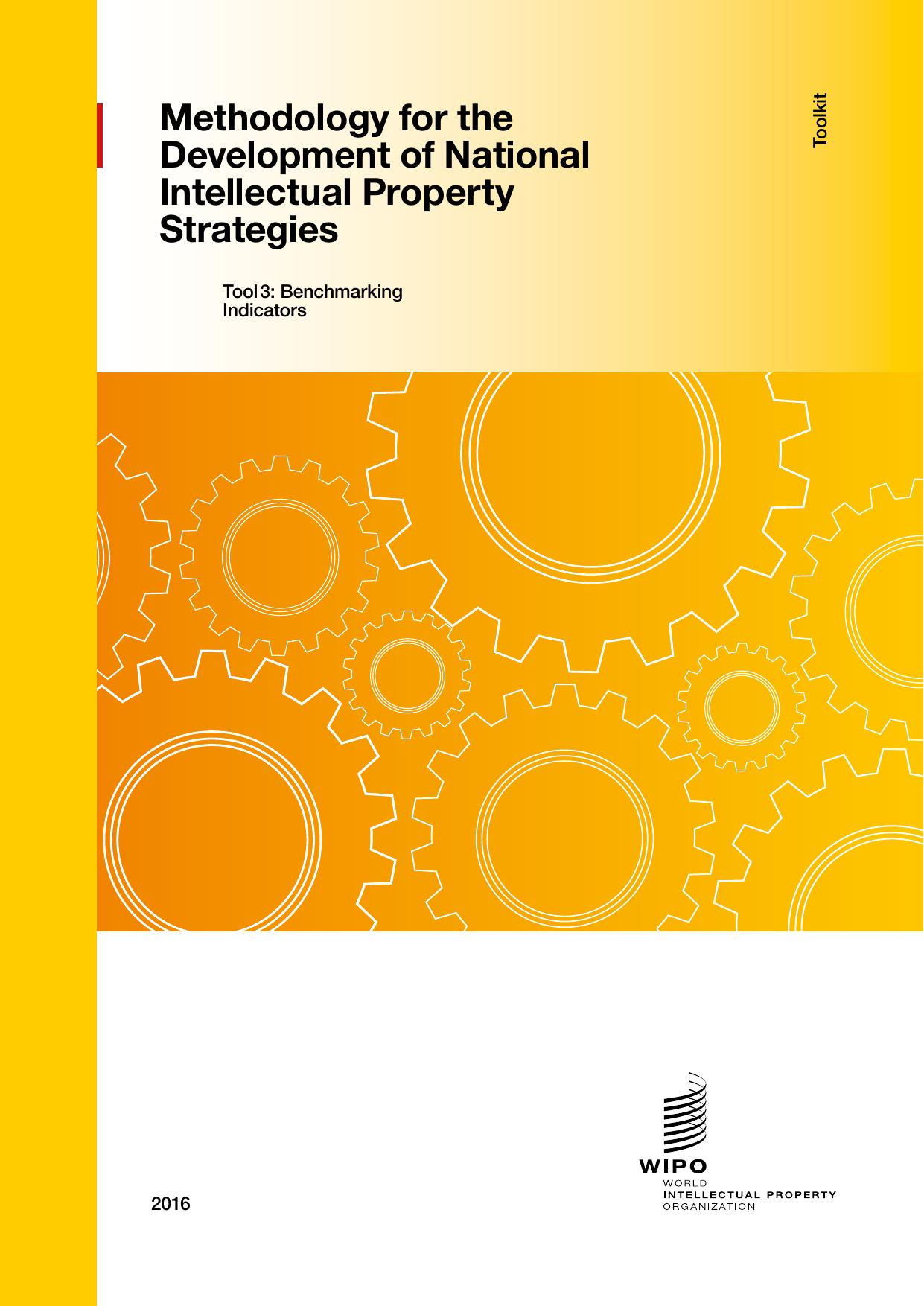 Methodology for the Development of National Intellectual Property Strategies - Toolkit : Tool 3: Benchmarking Indicators by World Intellectual Property Organization