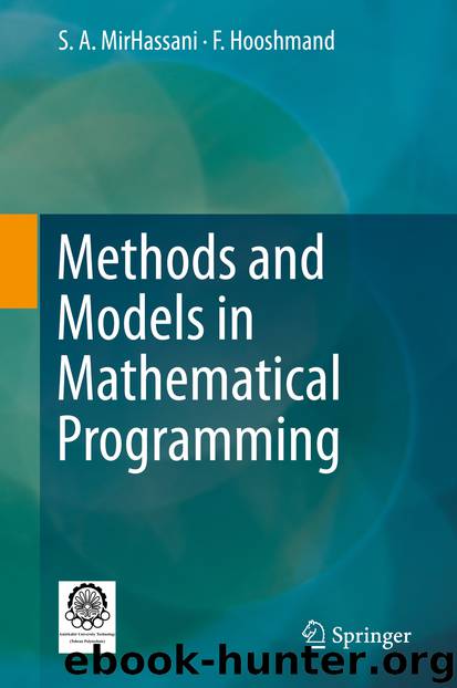 Methods and Models in Mathematical Programming by S. A. MirHassani & F. Hooshmand