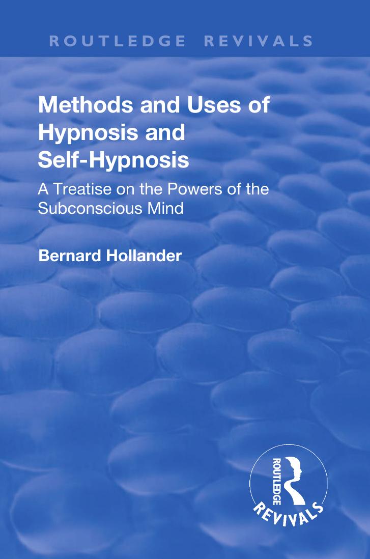 Methods and Uses of Hypnosis and Self Hypnosis (1928): A Treatise on the Powers of the Subconscious Mind by Bernard Hollander