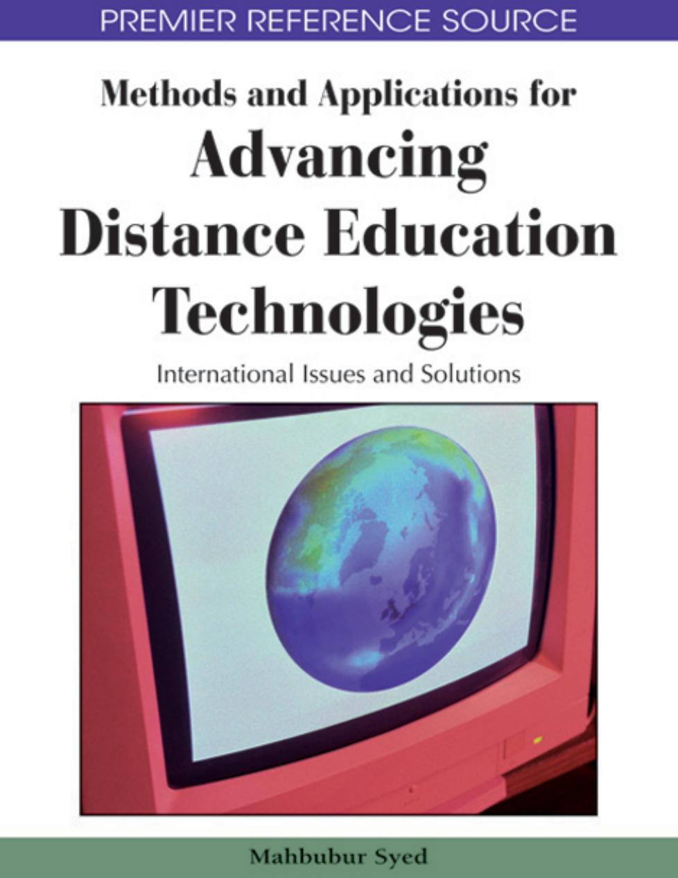 Methods and applications for advancing distance education technologies: international issues and solutions by Mahbubur Syed Mahbubur Syed