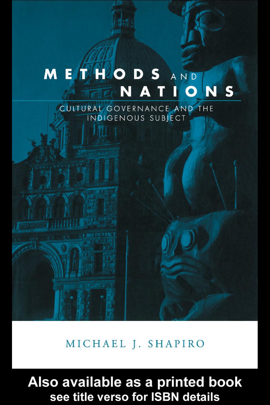 Methods and nations : cultural governance and the indigenous subject by Michael J Shapiro